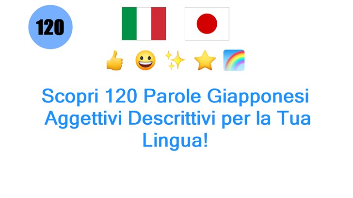 Scopri 120 Parole Giapponesi: Aggettivi Descrittivi per la Tua Lingua!